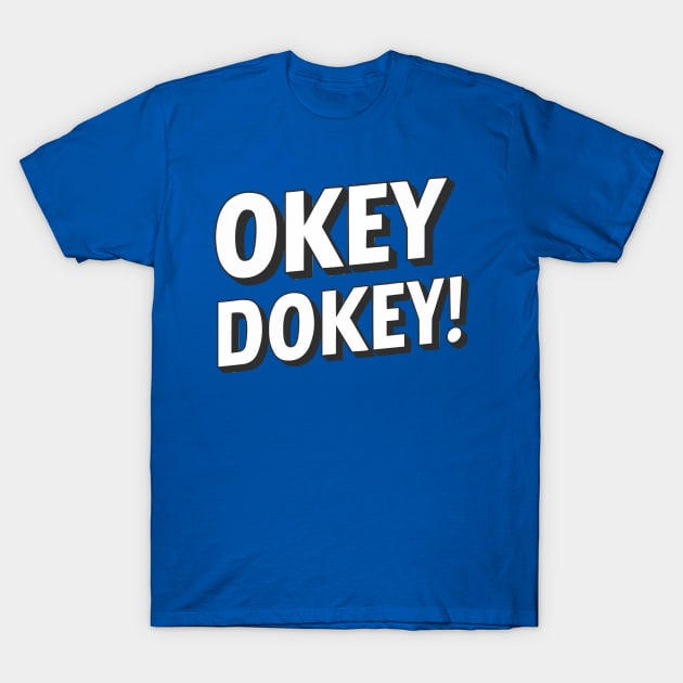 Okey Dokey! T-Shirt by youngmandesign